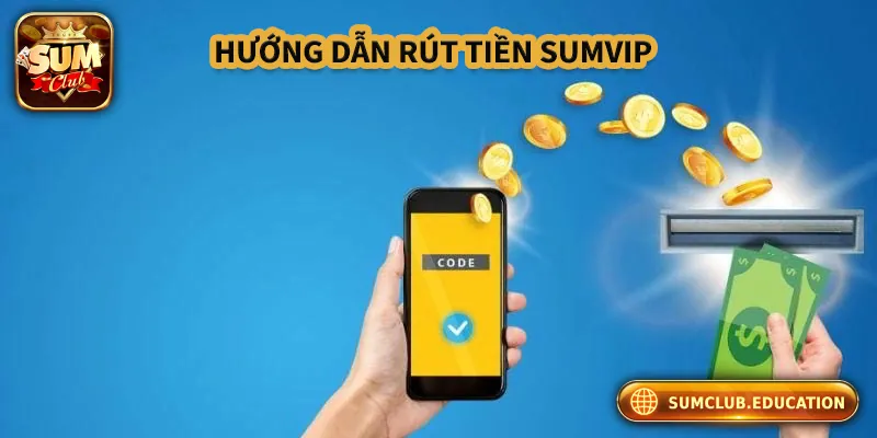 Cách Rút Tiền Sumclub Nhanh, An Toàn Và Không Lỗi