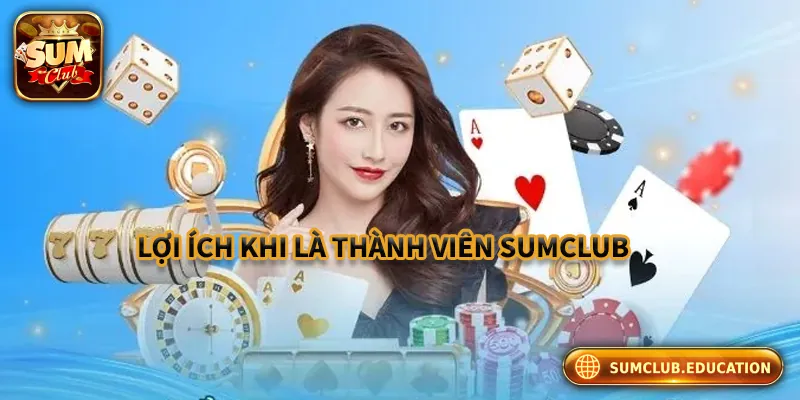 Lợi ích khi là thành viên tại Sumclub