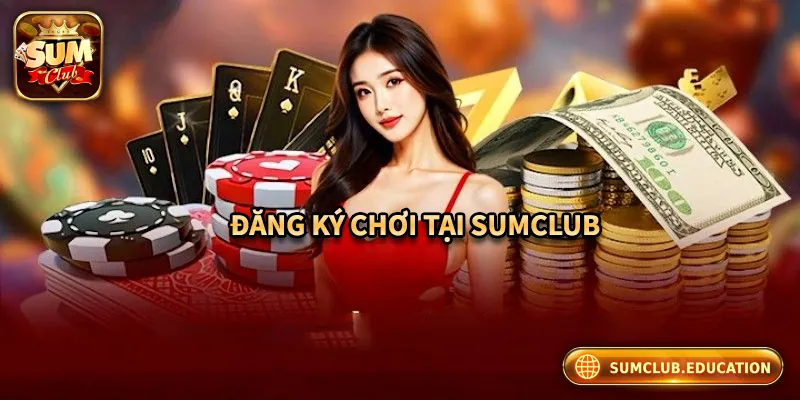 Quy trình đăng ký và chơi game tại Sumclub