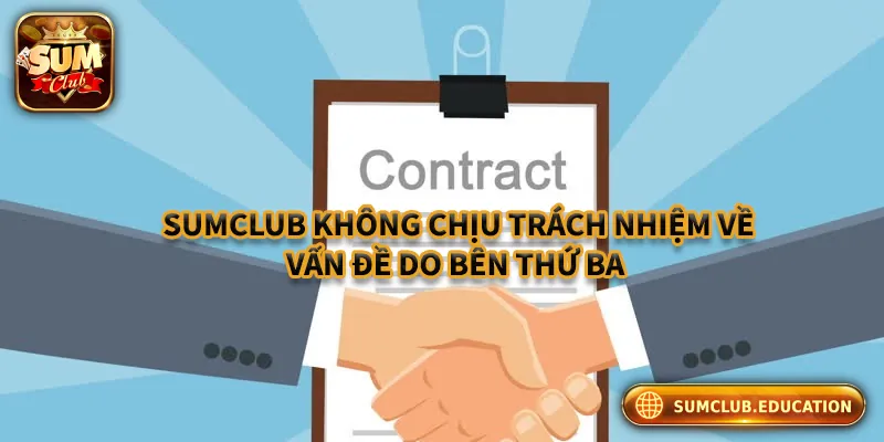 Sum club không chịu trách nhiệm đối với vấn đề do bên thứ ba