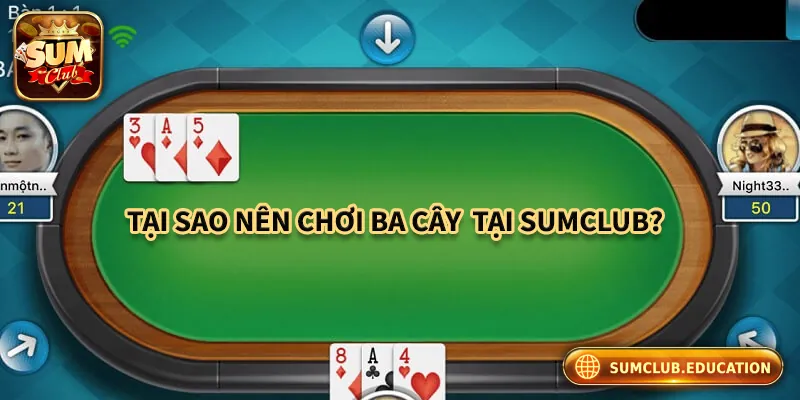 Lý do nên chơi ba cây tại cổng game bài Sumclub
