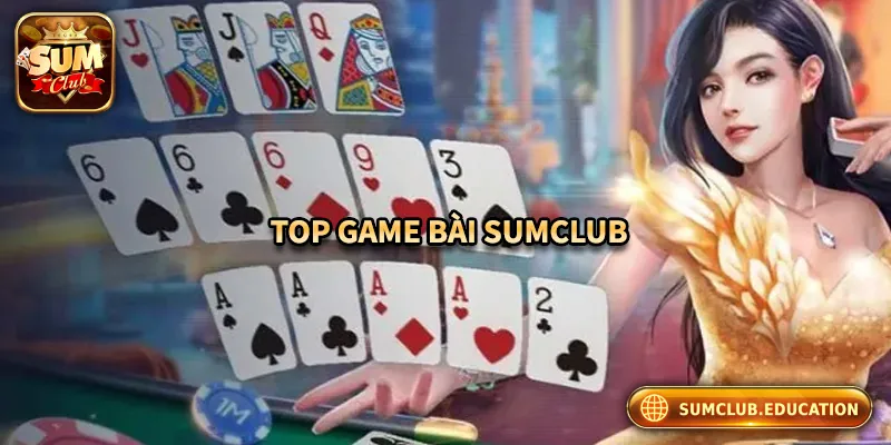 Những game bài hot nhất tại Sumclub