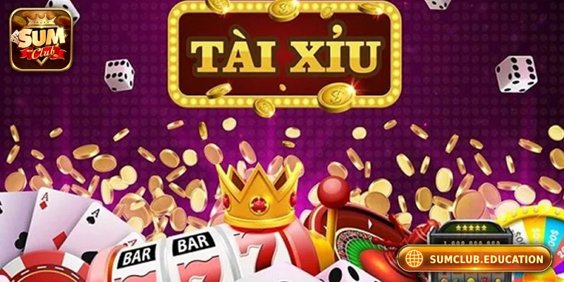 Top Lý Do Không Nên Bỏ Lỡ Tài Xỉu Online Sumclub 2025